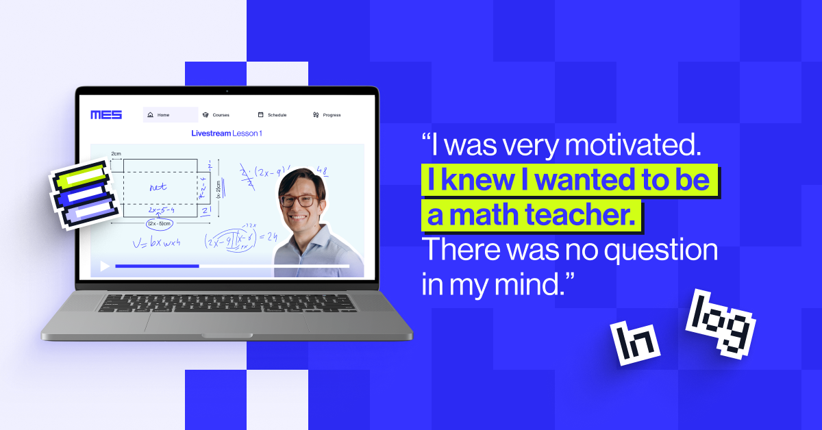 "I was very motivated. I knew I wanted to be a math teacher. There was no question in my mind."